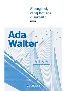Shanghai, cinq heures quarante, de Ada Walter