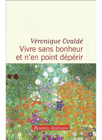 Vivre sans bonheur et n'en point dépérir, de Véronique Ovaldé
