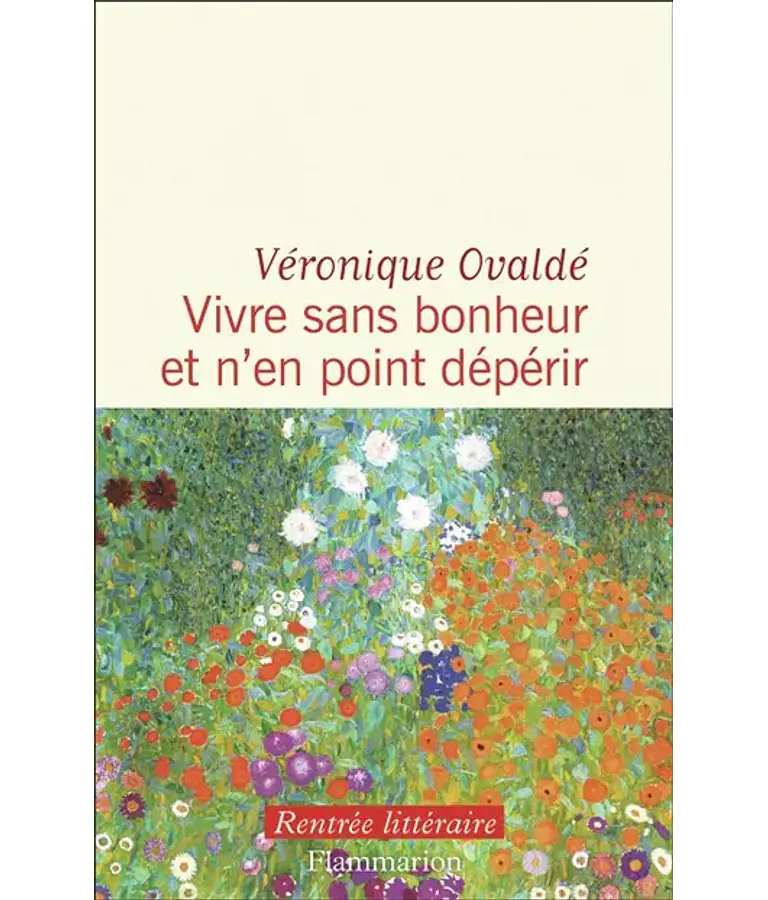 Vivre sans bonheur et n'en point dépérir, de Véronique Ovaldé