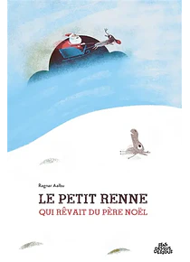 Le petit renne qui rêvait du Père Noël, de Ragnar Aalbu
