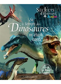 Secrets d'histoire Junior - Si le temps des dinosaures m'était conté