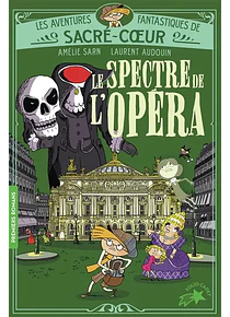 Les aventures fantastiques de Sacré-Coeur - Le spectre de l'Opéra, d'Amélie Sarn
