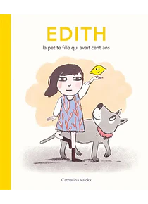 Edith, la petite fille qui avait cent ans, de Catharina Valckx