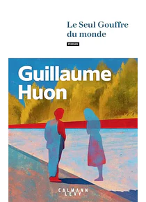 Le seul gouffre du monde, de Guillaume Huon
