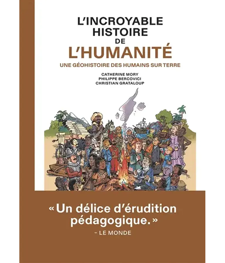 L'incroyable histoire de l'humanité - Une géohistoire des humains sur Terre