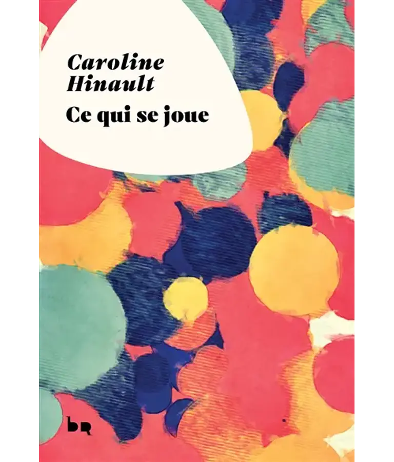 Ce qui se joue, de Caroline Hinault
