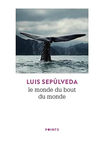Le monde du bout du monde, de Luis Sepulveda