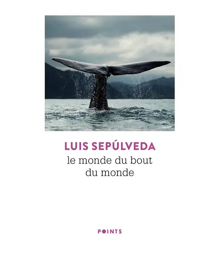 Le monde du bout du monde, de Luis Sepulveda