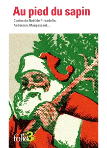 Au pied du sapin - Contes de Noël, de Pirandello, Andersen et Maupassant...