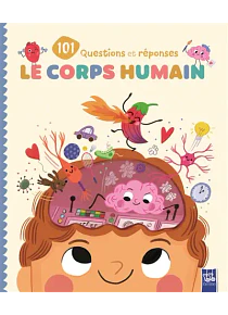 Le corps humain - 101 questions et réponses