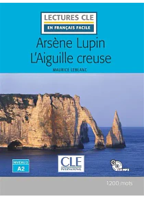 Arsène Lupin - L'aiguille creuse, de Maurice Leblanc - Français facile - A2