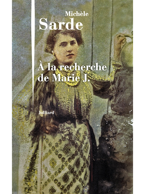 A la recherche de Marie J, de Michèle Sarde