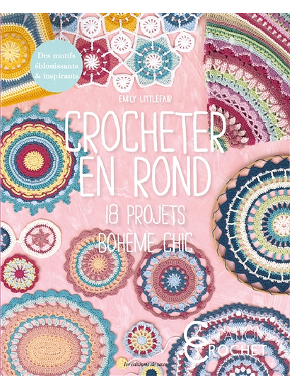 Crocheter en rond : 18 projets bohème chic, de Emily Littlefair