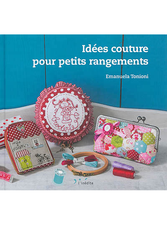 Idées couture pour petits rangements, de Emanuela Tonioni