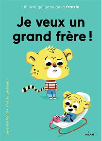 Je veux un grand frère ! de Séverine Vidal et Thierry Bedouet