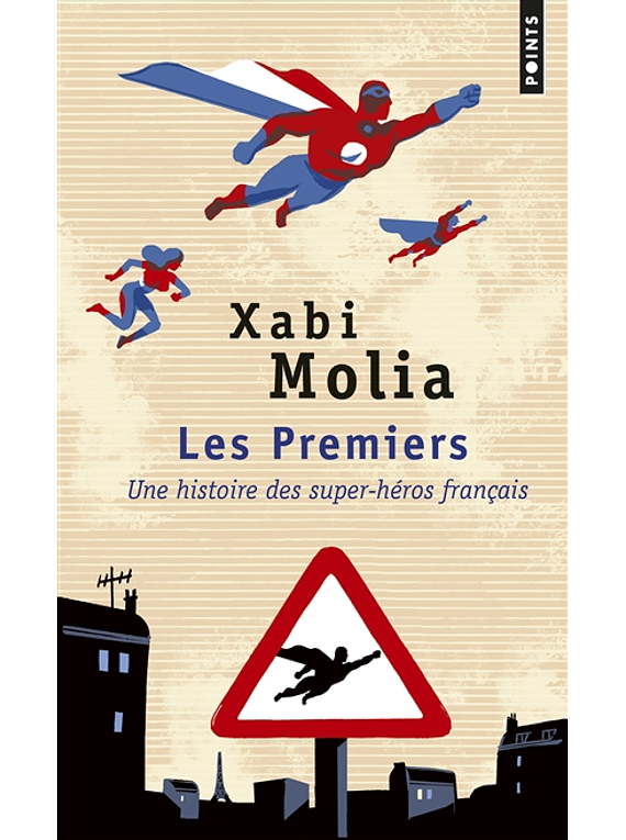 Les premiers : une histoire des super-héros français, de Xabi Molia