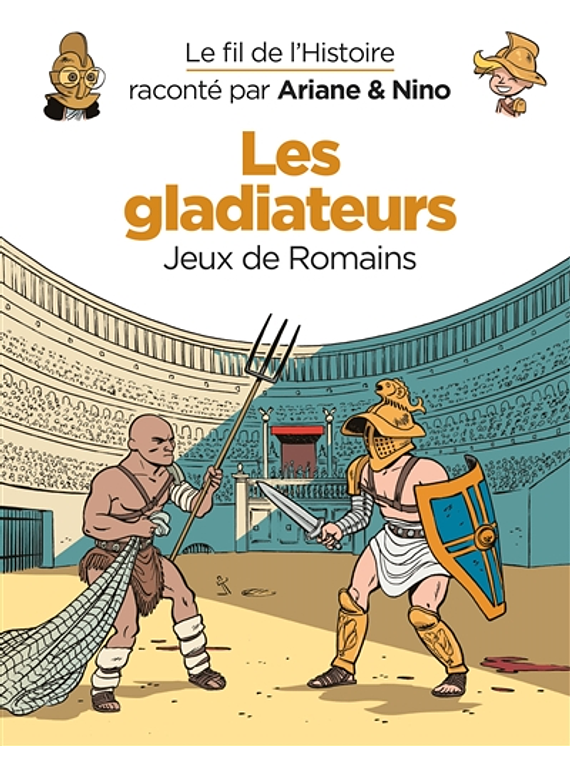 Le fil de l'histoire raconté par Ariane & Nino - Les gladiateurs