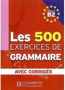 Les 500 exercices de grammaire, niveau B2 : avec corrigés