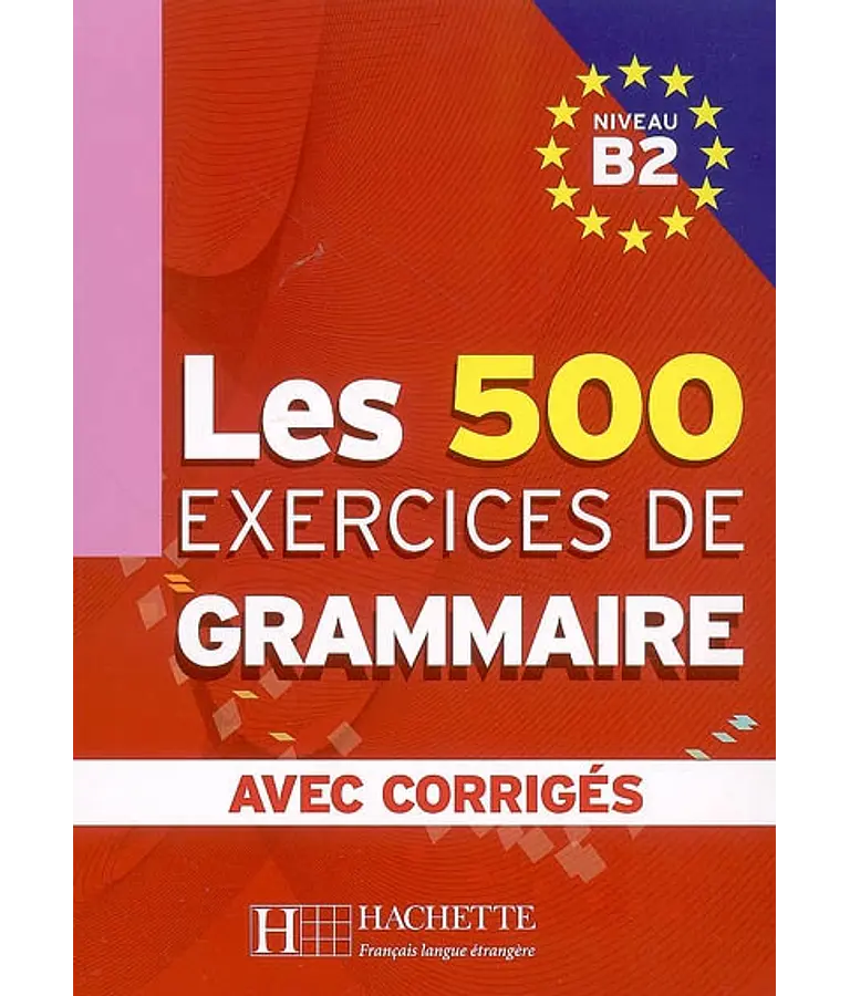 Les 500 exercices de grammaire, niveau B2 : avec corrigés