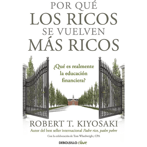 Por qué los ricos se vuelven más ricos, Robert T. Kiyosaki 