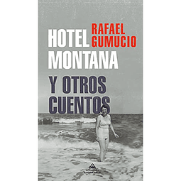 Hotel Montana y Otros Cuentos - Rafael Gumucio 