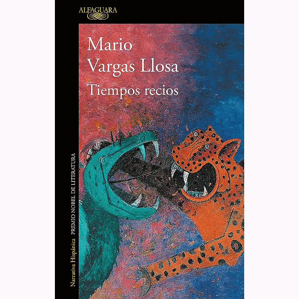 Tiempos recios - Mario Vargas Llosa