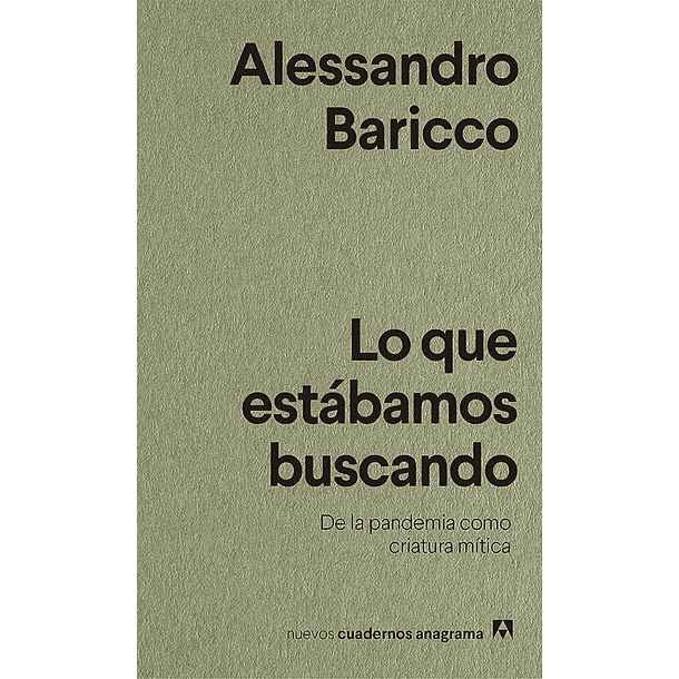 Lo que estábamos buscando. De la pandemia como criatura mítica - Alessandro Baricco