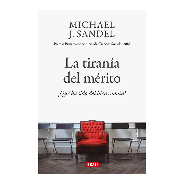 La tiranía del mérito. ¿Qué ha sido del bien común? Michael J. Sandel 1