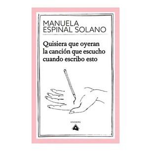 Quisiera que Oyeran la Cancion que Escucho Cuando Escribo Esto, Manuela Espinal Solano