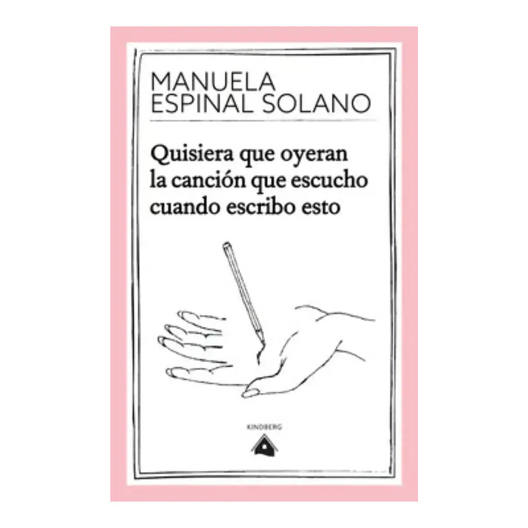 Quisiera que Oyeran la Cancion que Escucho Cuando Escribo Esto, Manuela Espinal Solano 1