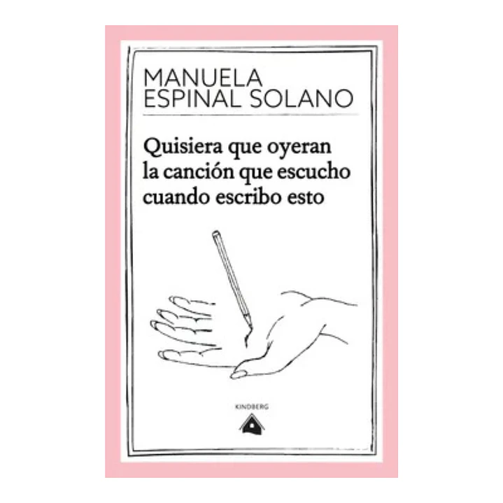 Quisiera que Oyeran la Cancion que Escucho Cuando Escribo Esto, Manuela Espinal Solano 1