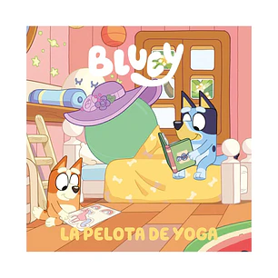 Bluey. Un cuento 15. La pelota de yoga, Bluey