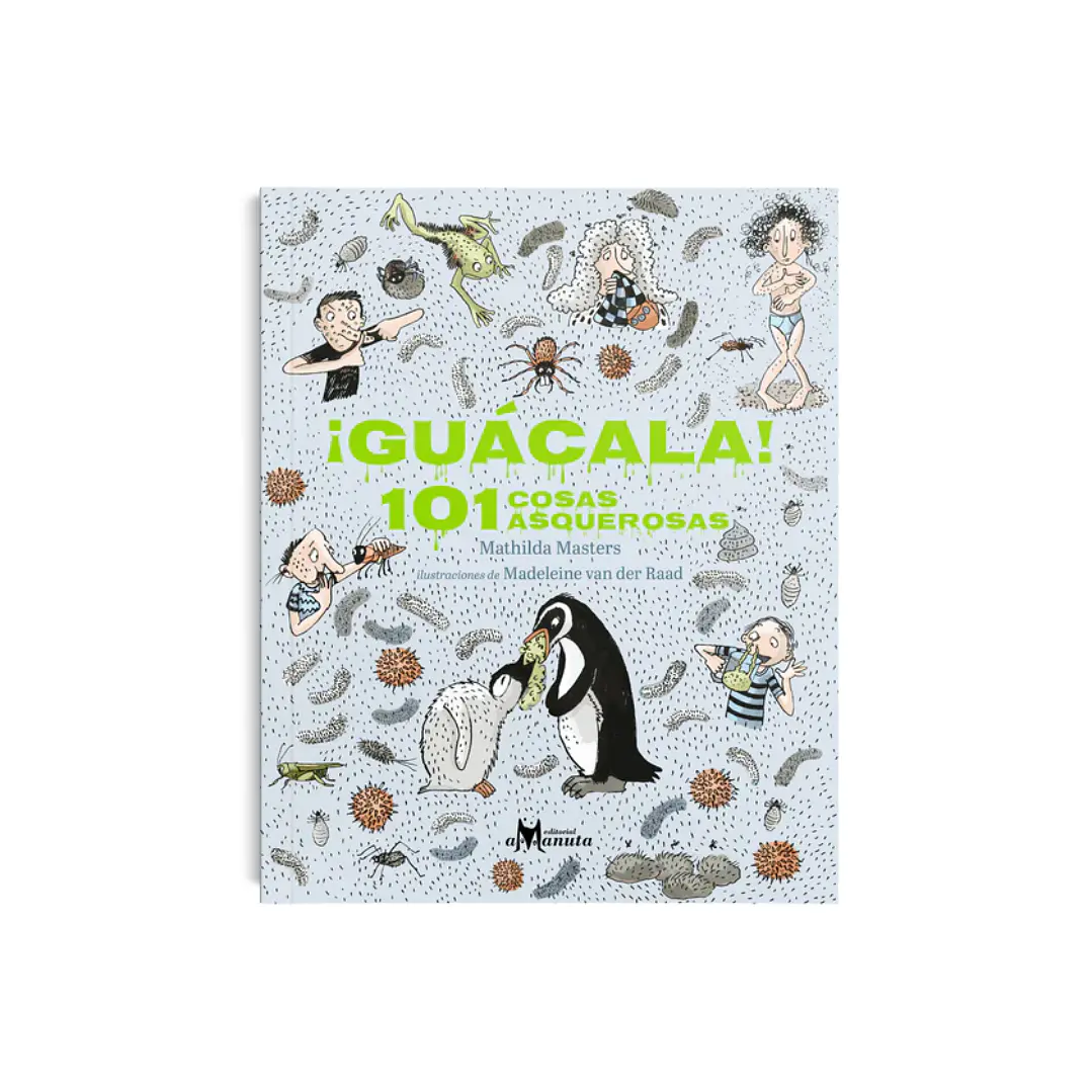 ¡Guácala! 101 cosas asquerosas, Mathilda Masters & Madeleine van der Raad 1