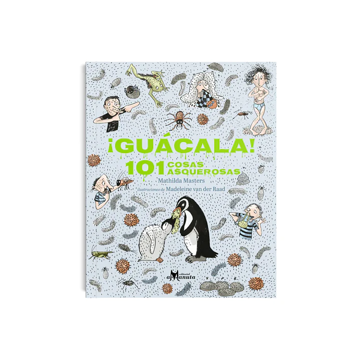 ¡Guácala! 101 cosas asquerosas, Mathilda Masters & Madeleine van der Raad 1