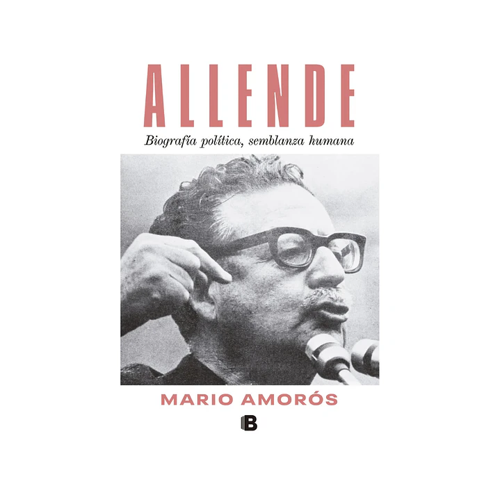 Allende. Biografía política, semblanza humana, Mario Amorós 1
