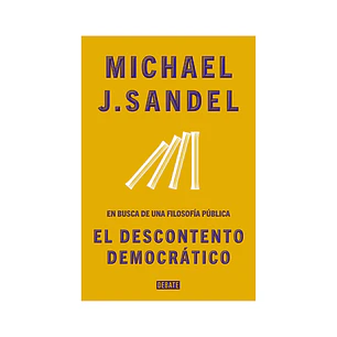 El descontento democrático. En busca de una filosofía pública, Michael J. Sandel