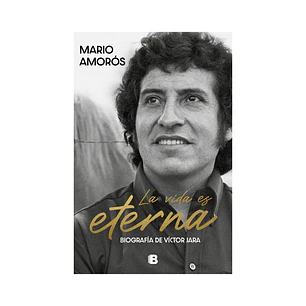 La vida es eterna La biografía de Víctor Jara, Mario Amorós
