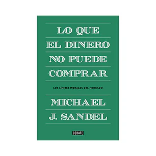 Lo que el Dinero no Puede Comprar, Michael J. Sandel
