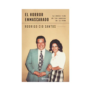 El horror enmascarado. Doble vida de agentes de la DINA, Rodrigo Cid.