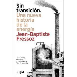 Sin Transicion Una Nueva Historia De La Energia