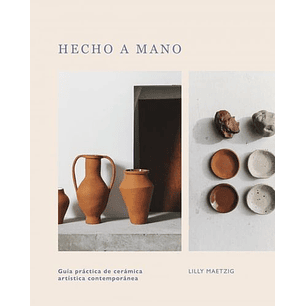 Hecho A Mano Guia Practica De Ceramica Artistica Contemporanea