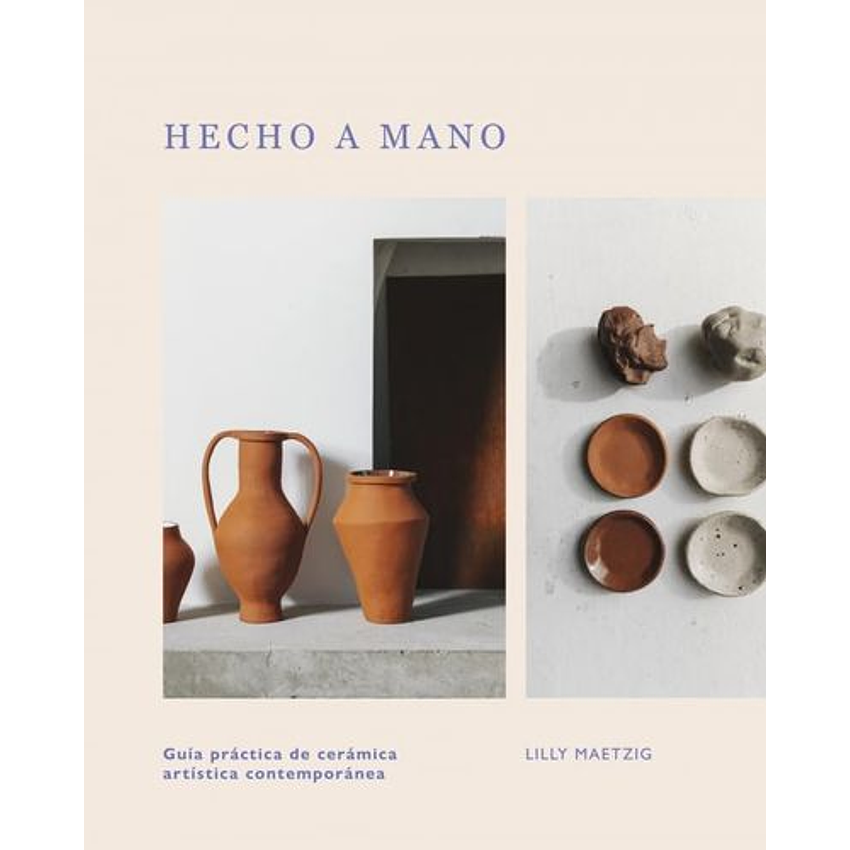 Hecho A Mano Guia Practica De Ceramica Artistica Contemporanea 1
