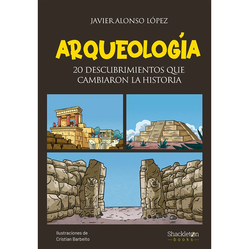 Arqueologia 20 Descubrimientos Que Cambiaron La Historia 1