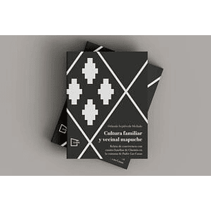 Cultura Familiar Y Vecinal Mapuche Relato De Convivencia En Cuatro Familias De Chomio En La Comuna De Padre Las Casas