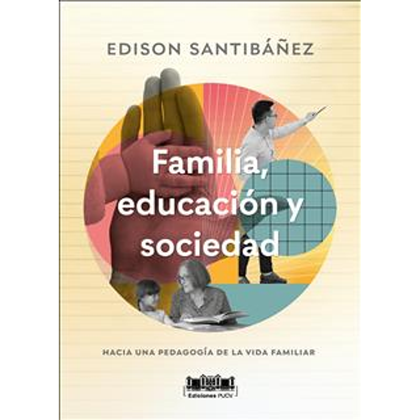 Familia Educacion Y Sociedad. Hacia Una Pedagogia De La Vida Familiar 1
