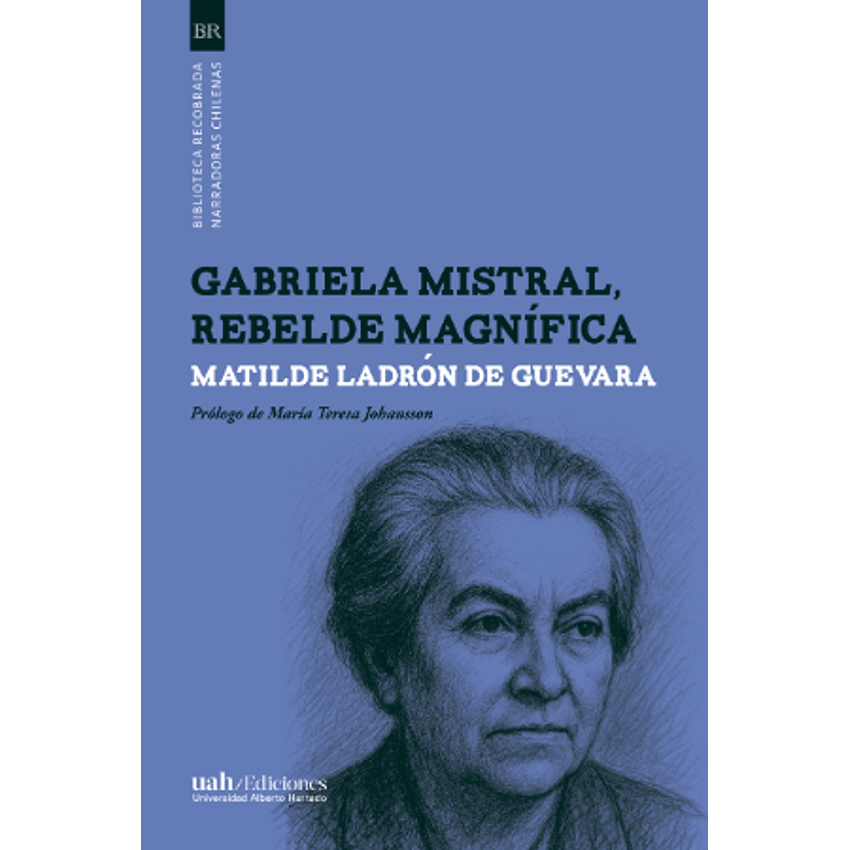 Gabriela Mistral Rebelde Magnifica 1