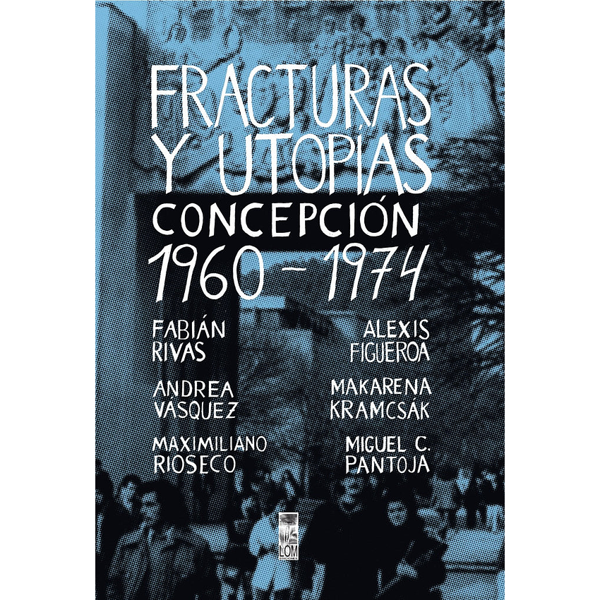 Fracturas Y Utopias Concepcion 1960-1974 1
