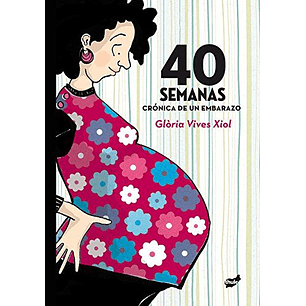 40 Semanas Cronica De Un Embarazo