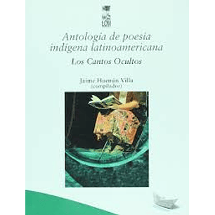 Antologia De Poesia Indigena Latinoamericana Los Cantos Ocultos