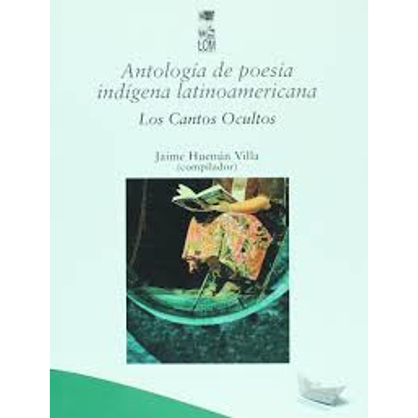 Antologia De Poesia Indigena Latinoamericana Los Cantos Ocultos 1